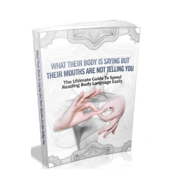 What Their Body Is Saying But Their Mouths Are Not Telling You The Ultimate Guide To Speed Reading Body Language Easily